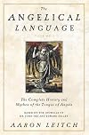 The Angelical Language, Volume 1, The Complete History and Mythos of the Tongue of the Angels