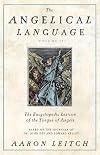 The Angelical Language, Volume 2: An Encyclpedic Lexicon of the Tongue of the Angels