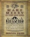 Make Merry In Step and Song: A Seasonal Treasury of Music, Mummer's Plays & Celebrations in the English Folk Tradition - Bronwen Forbes