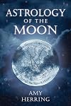 Astrology of the Moon: An Illuminating Journey Through the Signs and Houses