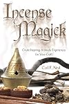 Incense Magick: Create Inspiring Aromatic Experiences for Your Craft