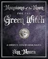 Mansions of the Moon for the Green Witch: A Complete Book of Lunar Magic