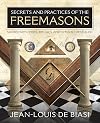 Secrets and Practices of the Freemasons: Sacred Mysteries, Rituals and Symbols Revealed