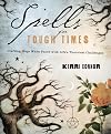 Spells for Tough Times: Crafting Hope When Faced With Life's Thorniest Challenges - Kerri Connor