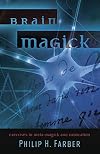 Brain Magick: Exercises in Meta-Magick and Invocation - Philip H. Farber