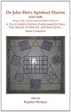 Dr. John Dee's Spiritual Diaries: 1583-1608 - Dr. John Dee