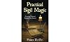 Practical Sigil Magic: Creating Personal Symbols for Success
