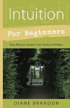 Intuition for Beginners: Easy Ways to Awaken Your Natural Abilities (For Beginners (Llewellyn's))