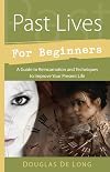 Past Lives for Beginners: A Guide to Reincarnation and Techniques to Improve Your Present Life
