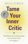 Tame Your Inner Critic: Find Peace & Contentment to Live Your Life on Purpose