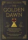 The Golden Dawn: The Original Account of the Teachings, Rites, and Ceremonies of the Hermetic Order - Israel Regardie