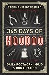 365 Days of Hoodoo: Daily Rootwork, Mojo & Conjuration