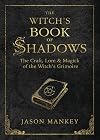 The Witch's Book of Shadows: The Craft, Lore & Magick of the Witch's Grimoire