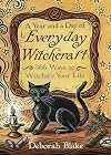 A Year and a Day of Everyday Witchcraft: 366 Ways to Witchify Your Life