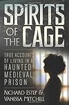 Spirits of the Cage: True Accounts of Living in a Haunted Medieval Prison
