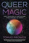 Queer Magic: LGBT Spirituality and Culture from Around the World