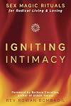 Igniting Intimacy: Sex Magic Rituals for Radical Living & Loving