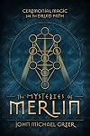 The Mysteries of Merlin: Ceremonial Magic for the Druid Path