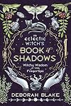 The Eclectic Witch's Book of Shadows: Witchy Wisdom at Your Fingertips