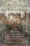 The Magic of Pathworking: A Meditation Guide for Your Inner Vision