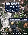 Ozark Folk Magic: Plants, Prayers & Healing