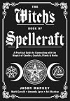 The Witch's Book of Spellcraft: A Practical Guide to Connecting with the Magick of Candles, Crystals, Plants & Herbs