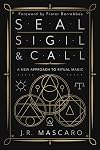 Seal, Sigil & Call: A New Approach to Ritual Magic