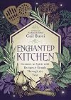 Enchanted Kitchen: Connect to Spirit with Recipes & Rituals through the Year