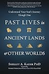 Past Lives in Ancient Lands & Other Worlds: Understand Your Soul's Journey Through Time