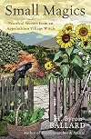 Small Magics: Practical Secrets from an Appalachian Village Witch
