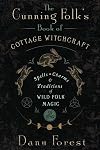 The Cunning Folk's Book of Cottage Witchcraft: Spells, Charms & Traditions of Wild Folk Magic