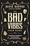 The Bad Vibes Field Guide: A Definitive Handbook for Psychics and the Afflicted