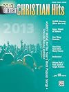 2013 Greatest Christian Hits: Sheet Music for the Year's Most Popular Songs (Piano/Vocal/Guitar) (Greatest Hits)