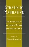 Strategic Narrative: New Perspectives on the Power of Personal and Cultural Stories