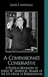 A Compassionate Conservative: A Political Biography of Joseph W. Martin, Jr., Speaker of the U.S. House of Representatives