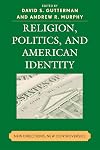Religion, Politics, and American Identity: New Directions, New Controversies