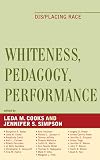Whiteness, Pedagogy, Performance: Dis/Placing Race