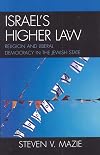 Israel's Higher Law: Religion and Liberal Democracy in the Jewish State
