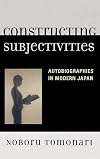 Constructing Subjectivities: Autobiographies in Modern Japan
