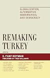 Remaking Turkey : globalization, alternative modernities, and democracy
