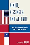 Nixon, Kissinger, and Allende: U.S. Involvement in the 1973 Coup in Chile