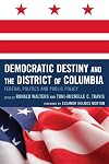 Democratic Destiny and the District of Columbia: Federal Politics and Public Policy