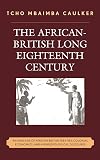 The African-British long eighteenth century : an analysis of African-British treaties, colonial economics, and anthropological discourse