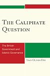 The Caliphate Question: The British Government and Islamic Governance