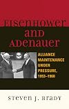 Eisenhower and Adenauer: Alliance Maintenance under Pressure, 1953-1960