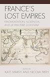France's Lost Empires: Fragmentation, Nostalgia, and la fracture coloniale (After the Empire: The Francophone World and Postcolonial France)