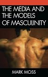 The Media and the Models of Masculinity