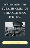 Stalin and the Turkish crisis of the Cold War, 1945-1953