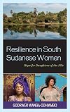 Resilience in South Sudanese women : hope for daughters of the Nile