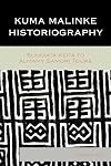 Kuma Malinke Historiography: Sundiata Keita to Almamy Samori Toure